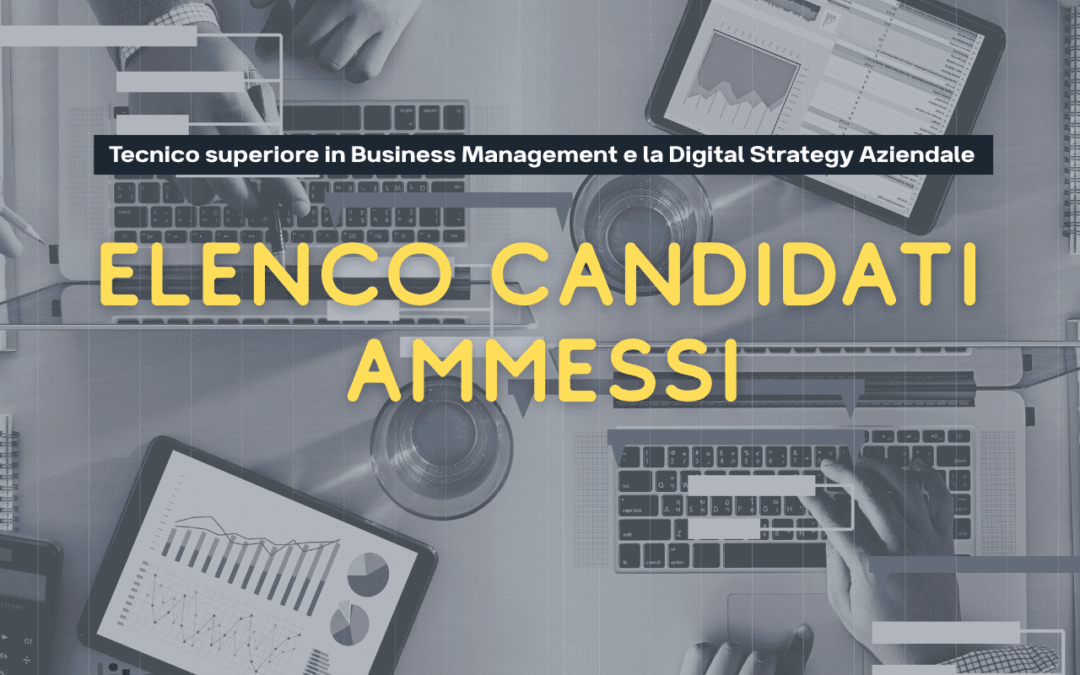 Elenco Candidati Ammessi Corso: Tecnico superiore in Business Management e la Digital Strategy Aziendale